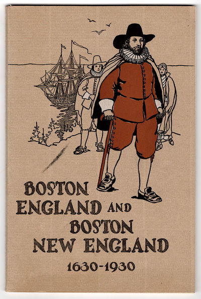 Boston England and Boston New England. 1630-1930. Reproduction of rare prints with a commentary of historic notes presented by the State Street Trust Company in commemoration of the three hundredth anniversary of the naming of Boston