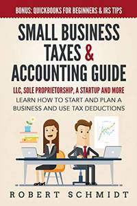 Small Business Taxes & Accounting Guide: LLC, Sole Proprietorship, a Startup and more - Learn How...