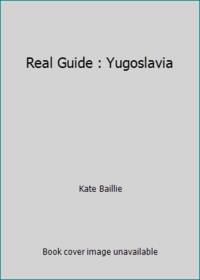 Real Guide : Yugoslavia by Kate Baillie - 1990