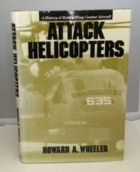 Attack Helicopters A History of Rotary-Wing Combat Aircraft