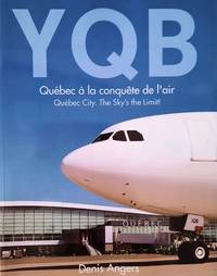 YQB. Québec à la conquête de l'air - YQB. Quebec City. The Sky's the...