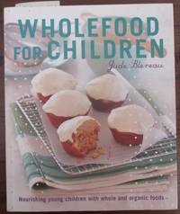 cover of Wholefood for Children: Nourishing Young Children with Whole and Organic Foods