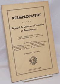 Reemployment. Report of the Governor's Commission on Reemployment. Culbert L. Olson, Governor of California. John R. Richards, chairman of the commission