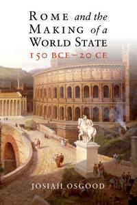 Rome and the Making of a World State, 150 BCE - 20 CE