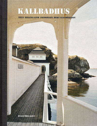 Kallbadhus. Text: Helena Lind. Fotografi: Bert…