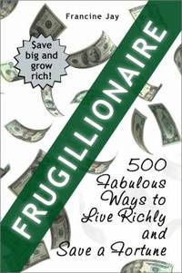 Frugillionaire : 500 Fabulous Ways to Live Richly and Save a Fortune