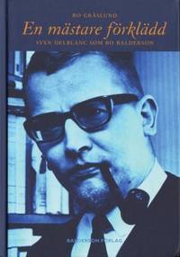 En mästare förklädd. Sven Delblanc som Bo…