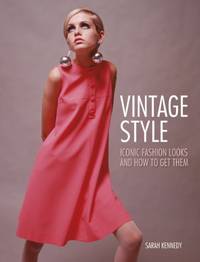 cover of Vintage Style: Iconic fashion looks and how to get them
