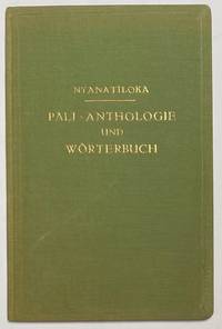 Pali-Anthologie und WÃ¶rterbuch. Eine Sammlung progressiv angeordneter Palitexte, mit einem nach wissenschaftlichen GrundsÃ¤tzen verfassten und mit etymologischen Anmerkungen versehenen WÃ¶rterbuch by Nyanatiloka, [Mahathera] - 1928