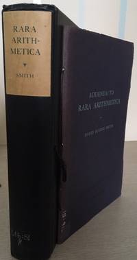 Rara Arithmetica: A Catalogue of th Arithmetics written before the Year MDCI with a Descripti + Addenda to Rara Arithmetica which described in 1908 such European Arithmetics 1601 as were then in the library of the late George Arthur Plimpton. by David Eugene Smith - First Edition - 1908 - from Rickaro Books Ltd (SKU: 057379)