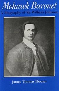 Mohawk Baronet: Biography of Sir William Johnson