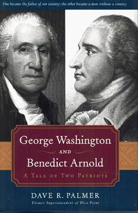 George Washington and Benedict Arnold A Tale of Two Patriots by Palmer, Dave Richard - 2006