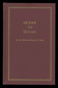 OCEAN TO OCEAN:  SANDFORD FLEMING&#039;S EXPEDITION THROUGH CANADA IN 1872.  BEING A DIARY KEPT DURING A JOURNEY FROM THE ATLANTIC TO THE PACIFIC WITH THE EXPEDITION OF THE ENGINEER-IN-CHIEF OF THE CANADIAN PACIFIC AND INTERCOLONIAL RAILWAY. by Grant, George M.  (Sanford Fleming.) - 1970