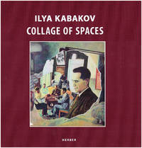 Ilya Kabakov: Collage of Spaces