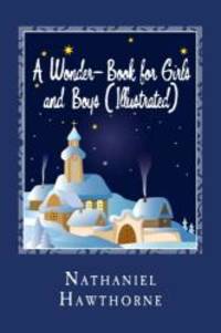 A Wonder-Book for Girls and Boys (Illustrated) by Nathaniel Hawthorne - 2014-01-30