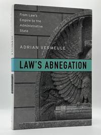 LAW'S ABNEGATION: FROM LAW'S EMPIRE TO THE ADMINISTRATIVE STATE