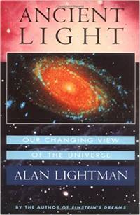 Ancient Light: Our Changing View of the Universe by Alan Lightman