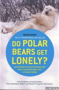 Do Polar Bears Get Lonely? And Answers to 100 Other Weird and Wacky Questions About How the World...