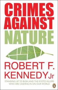 Crimes Against Nature: Standing Up to Bush and the Kyoto Killers Who are Cashing in on Our World