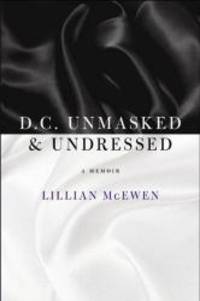 D.C. Unmasked & Undressed: A Memoir