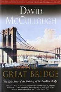 The Great Bridge: The Epic Story of the Building of the Brooklyn Bridge by David McCullough - 1983-09-09