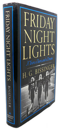 FRIDAY NIGHT LIGHTS :   A Town, A Team, And A Dream by H. G. Bissinger - 1990