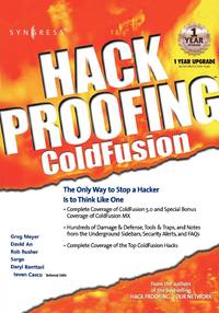 Hack Proofing Coldfusion: The Only Way to Stop a Hacker Is to Think Like One