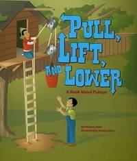 Pull, Lift, and Lower: A Book about Pulleys (Amazing Science: Simple Machines)