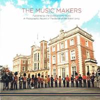 cover of The Music Makers : The Bands of the British Army