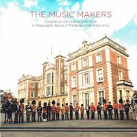 The Music Makers : The Bands of the British Army