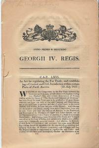 An act for regulating the fur trade, and establishing a Criminal and Civil Jurisdiction within certain parts of North America. by Great Britain - 1821