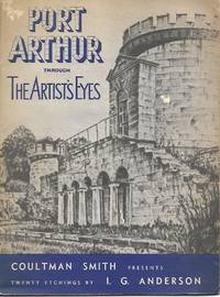 Port Arthur Through the Artist&#039;s Eyes : a Collection of Twenty Photo-Lithographic Etchings of Port Arthur, Tasmania by Anderson, I.G (Presented and Annotated By Coultman Smith) - 1948