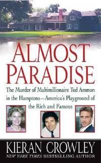 Almost Paradise : The Murder of Multimillionaire Ted Ammon in the Hamptons--America's Playground...