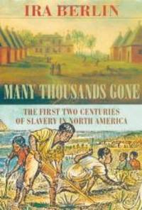 Many Thousands Gone: The First Two Centuries of Slavery in North America by Ira Berlin - 1998-04-08