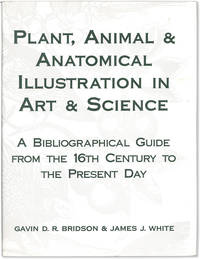Plant, Animal & Anatomical Illustration in Art & Science: A Bibliographical Guide from the 16th Century to the Present Day
