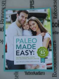 Paleo Made Easy: Getting Your Family Started with the Optimal Healthy Lifestyle