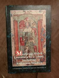 Medieval Welsh literature to c.1400, including Arthurian Studies A Personal Guide to University of Wales Press publications / by Rachel Bromwich