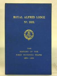 Royal Alfred Lodge. The History of the First Hundred Years 1864 -1964