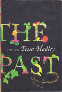The Past: A Novel by Tessa Hadley - First U.S. Edition - January 2016 - from Books of the World (SKU: RWARE0000003213)