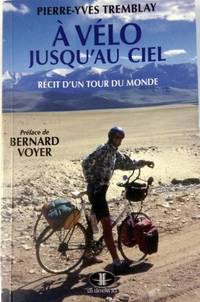 A vÃ©lo jusqu&#039;au ciel : RÃ©cit d&#039;un tour du monde by Tremblay, Pierre-Yves - 2009