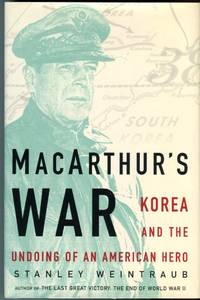MacArthur's War: Korea and the Undoing of a Hero