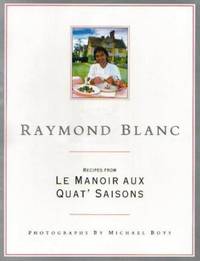 Raymond Blanc: Recipes From Le Manoir Aux Quat' Saisons