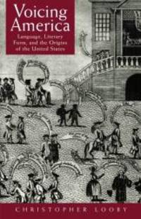 Voicing America: Language, Literary Form, and the Origins of the United States