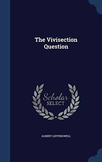 The Vivisection Question by Albert Leffingwell