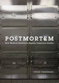Postmortem &acirc; How Medical Examiners Explain Suspicious Deaths (Fieldwork...