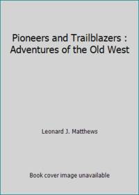 Pioneers and Trailblazers : Adventures of the Old West