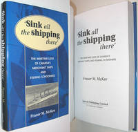 Sink All the Shipping There: The Wartime Loss of Canada's Merchant Ships and Fishing Schooners