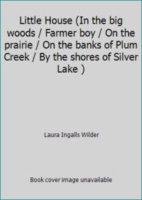 Little House (In the big woods / Farmer boy / On the prairie / On the banks of Plum Creek / By the shores of Silver Lake ) by Laura Ingalls Wilder - 2006