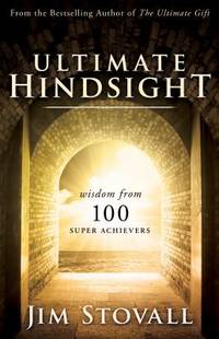 Ultimate Hindsight : Wisdom from 100 Super Achievers