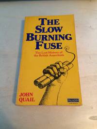 The Slow Burning Fuse: The Lost History of British Anarchism by John Quail - 1978